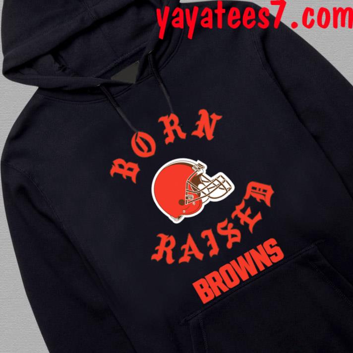 Official Cleveland browns born x raised T-shirt, hoodie, tank top