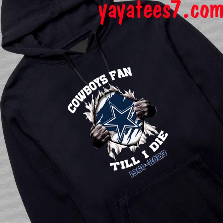 Im Dallas Cowboys Fan Till I Die Shirt, hoodie, sweater, long sleeve and  tank top