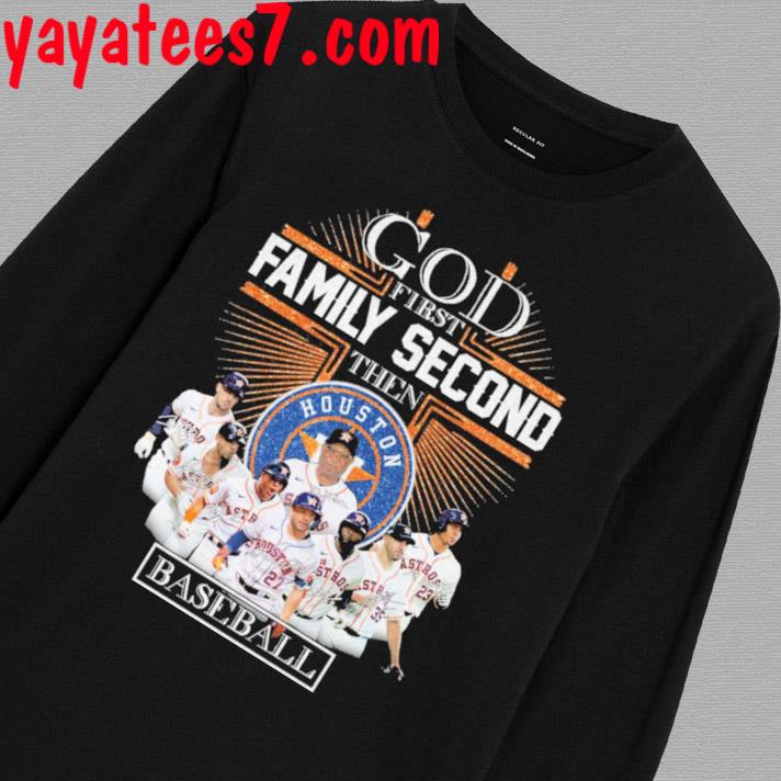 Official god First Family Second Then Houston Astros Baseball T