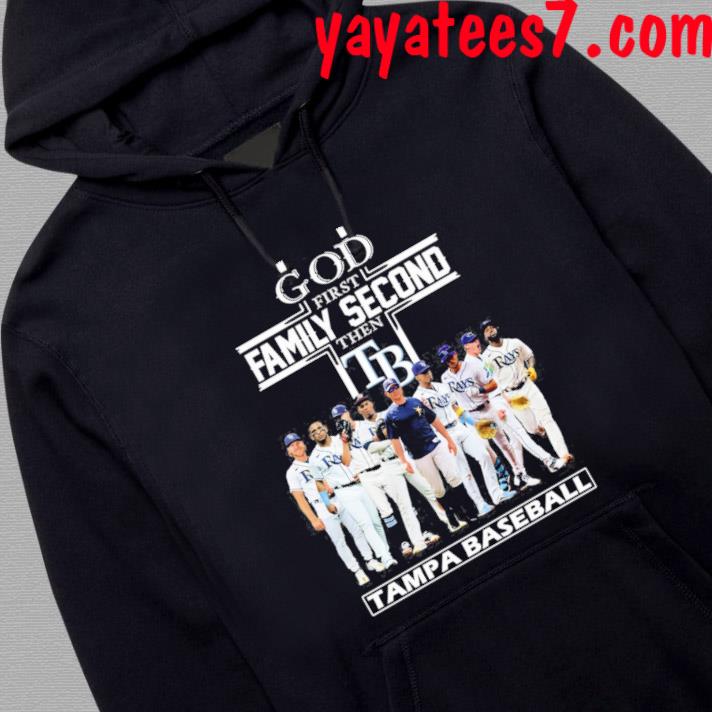 God first family second then Tampa Bay Rays players 2023 Season shirt,  hoodie, sweater, long sleeve and tank top