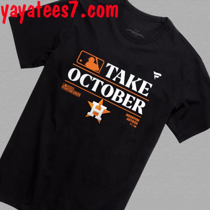Official Houston Astros Take October 2023 Postseason Shirt, hoodie,  sweater, long sleeve and tank top