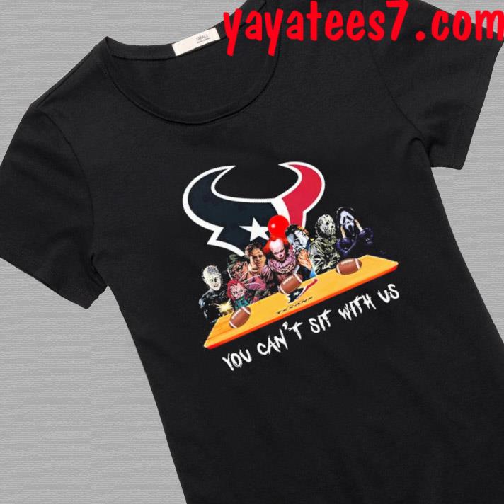 Houston Texans Horror Movie Characters You Can't Sit With Us Shirt