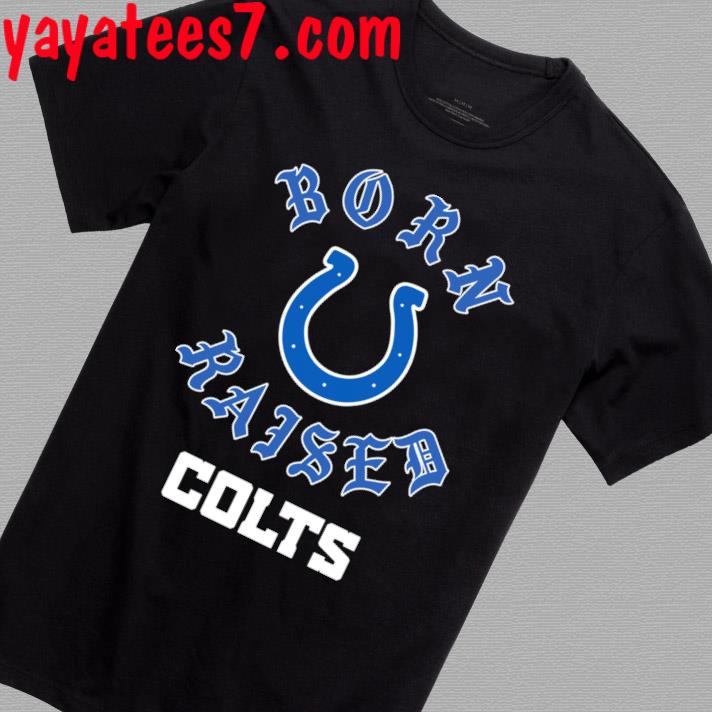 Indianapolis colts born x raised shirt, hoodie, sweater, long