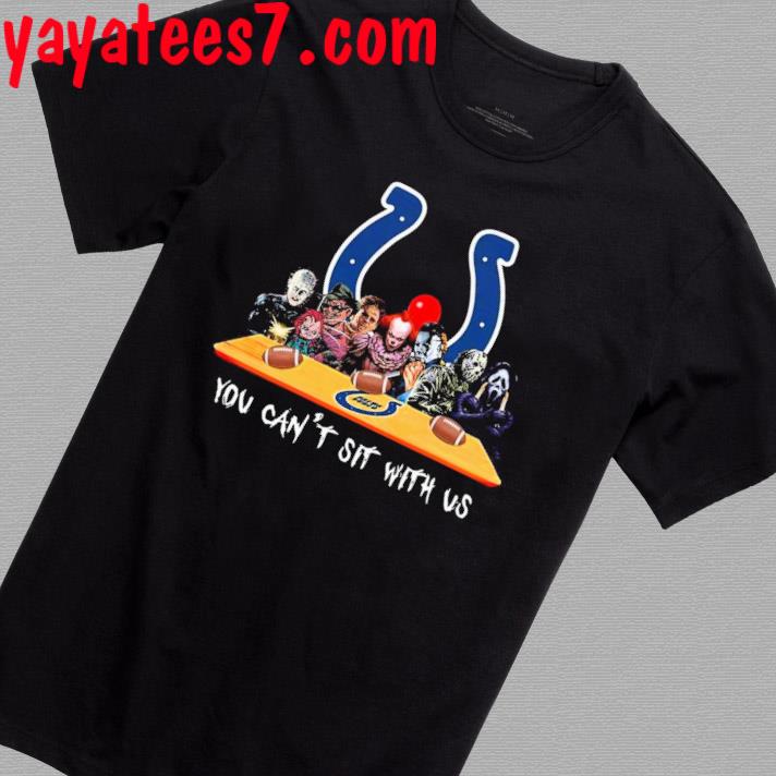 Indianapolis Colts Shirt Horror Movies You Cant Sit With Us - High-Quality  Printed Brand