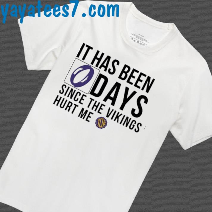 It Has Been 0 Days Since The Vikings Hurt Me Shirts Hoodie Tank-Top Quotes