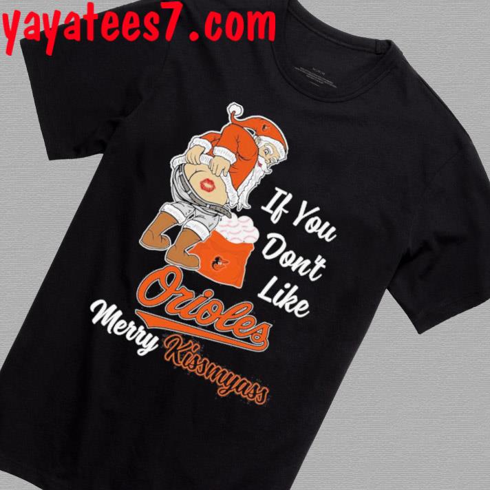 Santa Claus If You Don't Like Baltimore Orioles Merry Kissmyass