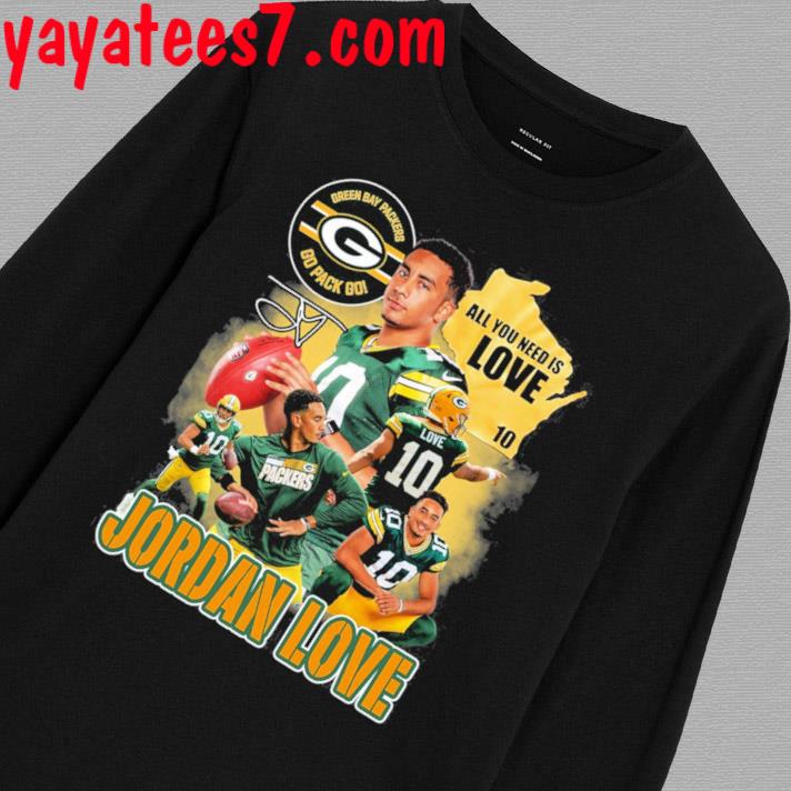 Official Jordan Love Green Bay Packers Go Pack Go All You Need Is Love  Signature shirt, hoodie, sweater, long sleeve and tank top