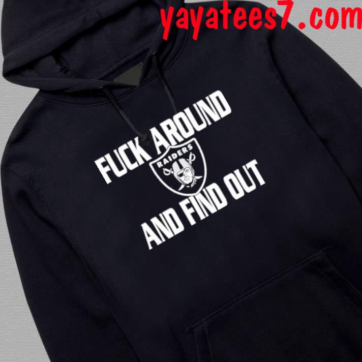 Fuck Around And Find Out Las Vegas Raiders Shirt, hoodie, sweater, long  sleeve and tank top