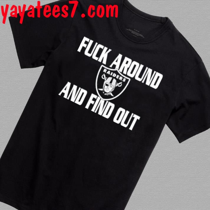 Original Fuck Around And Find Out Las Vegas Raiders shirt, hoodie, sweater,  long sleeve and tank top