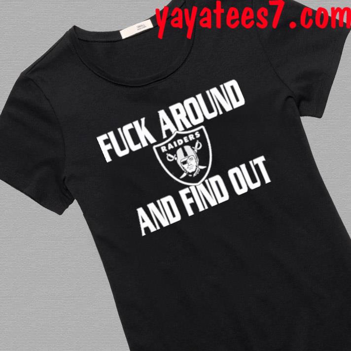 Fuck Around And Find Out Las Vegas Raiders Shirt, hoodie, sweater, long  sleeve and tank top