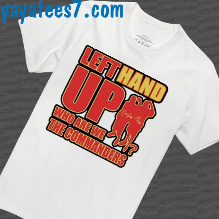 Left Hand Up Who Are We The Commanders T-Shirt, hoodie, sweater