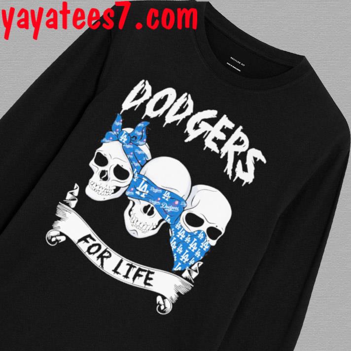 Los angeles Dodgers for life skull design shirt, hoodie, sweater, long  sleeve and tank top