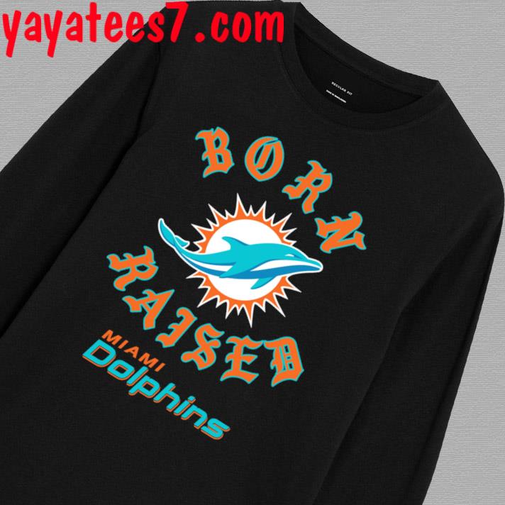 Miami Dolphins Born X Raised Shirt, hoodie, sweater, long sleeve