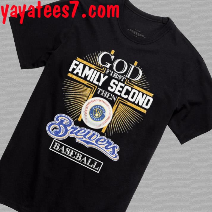 God first Family second the Milwaukee Brewers baseball shirt