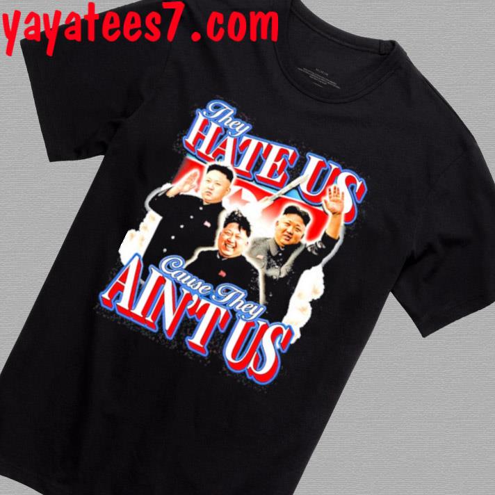 They Hate Us Cuz They Ain't Us Shirt