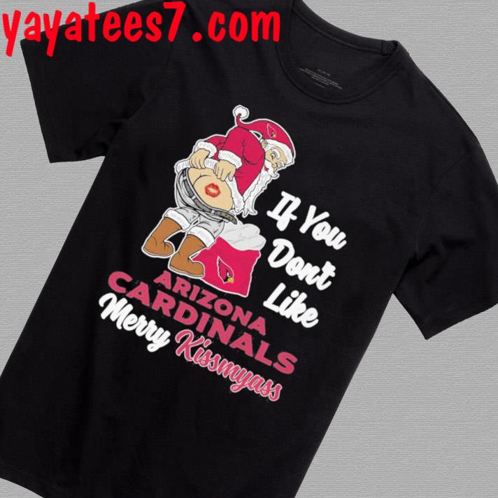 Santa Butt If You Don't Like Arizona Cardinals Merry Kissmyass Christmas  Shirt