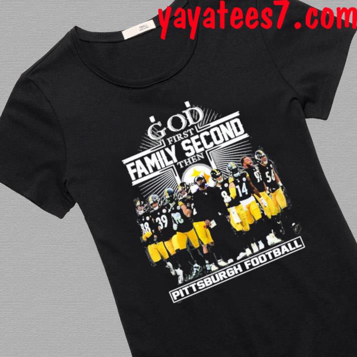 Official God First Family Second Then Pittsburgh Steelers Football Player  Cross 2023 Shirt, hoodie, sweater, long sleeve and tank top