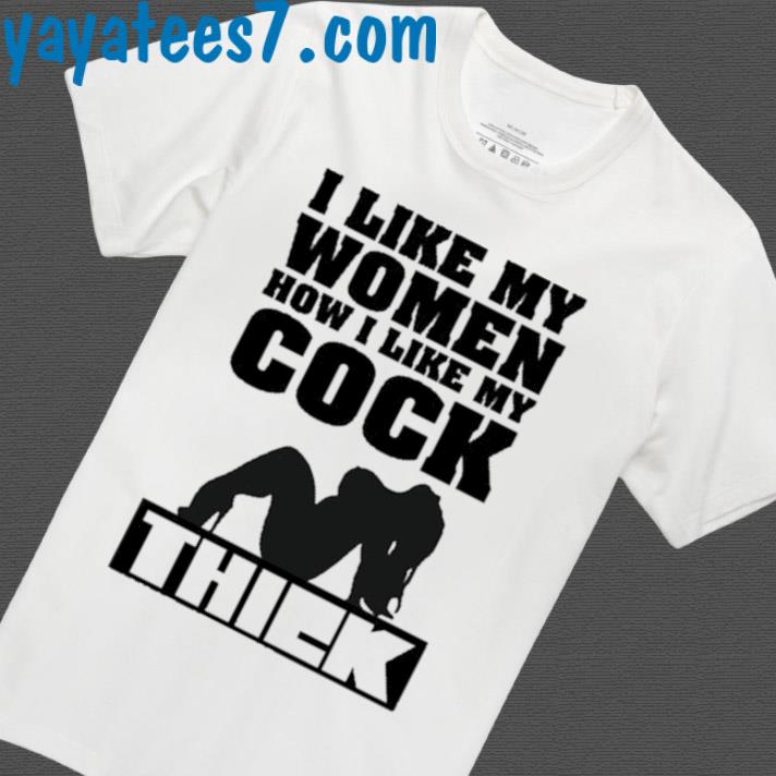 Official I Like Women How I Like My Cock Shirt