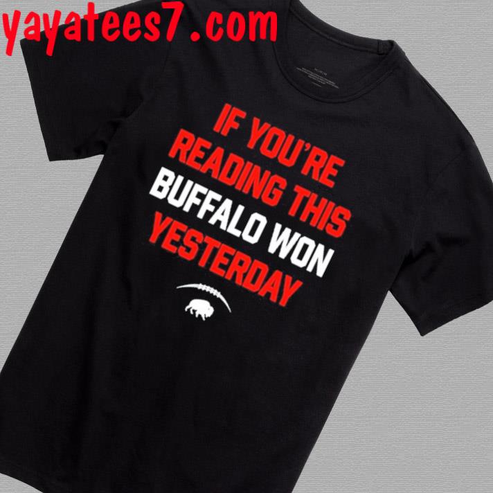 Official If You're Reading This Buffalo Won Yesterday Shirt