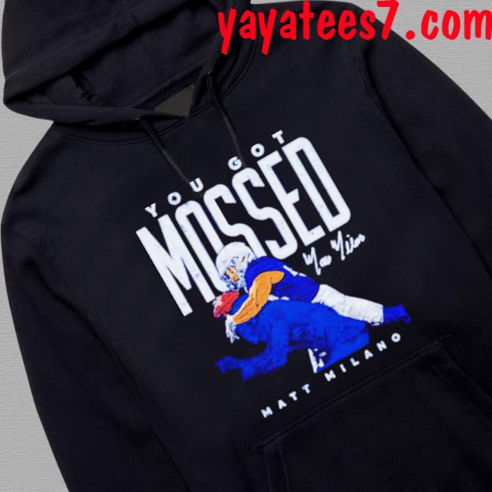 Matt Milano Buffalo you got Mossed football shirt, hoodie, sweater, long  sleeve and tank top