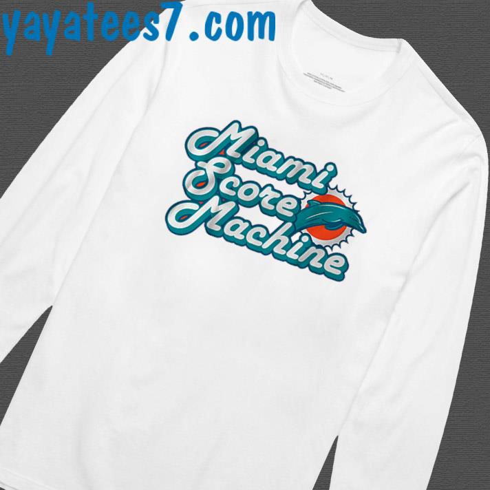 Miami Score Machine Miami Dolphins Shirt, hoodie, sweater, long sleeve and  tank top