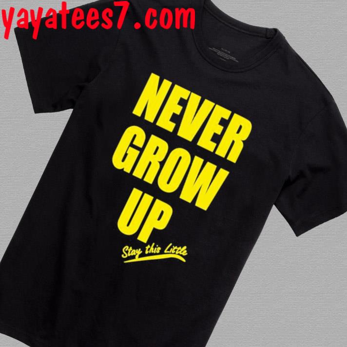 Official Paul South Trading Post 9 30 Never Grow Up Stay This Little Shirt