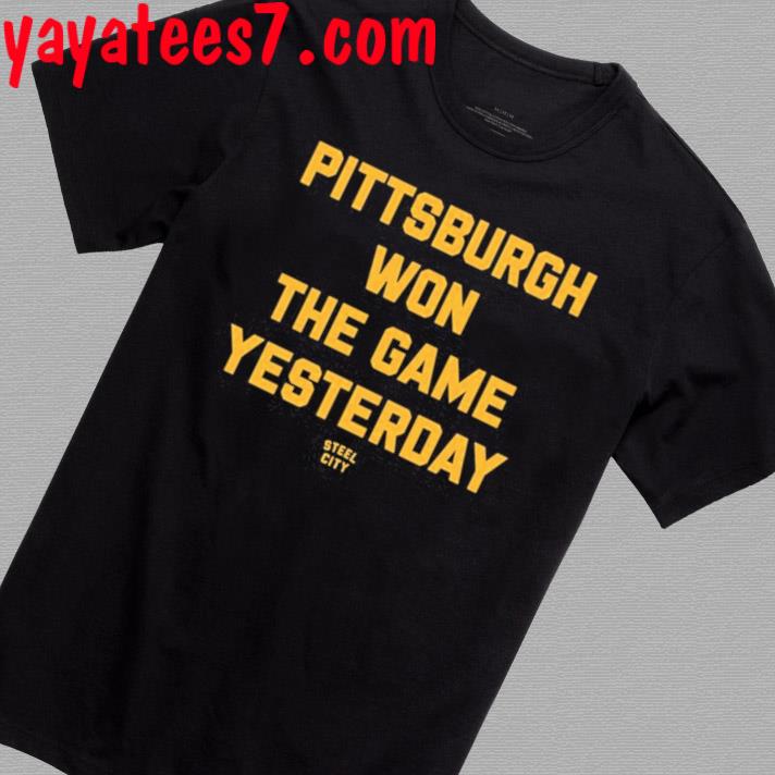 Official Pittsburgh Won The Game Yesterday New Shirt