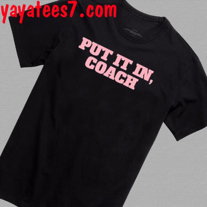 Official Put It In Coach Shirt