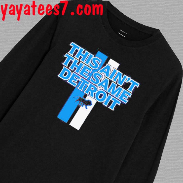 This Ain'T The Same Detroit Lions Shirt, hoodie, sweater, long sleeve and  tank top