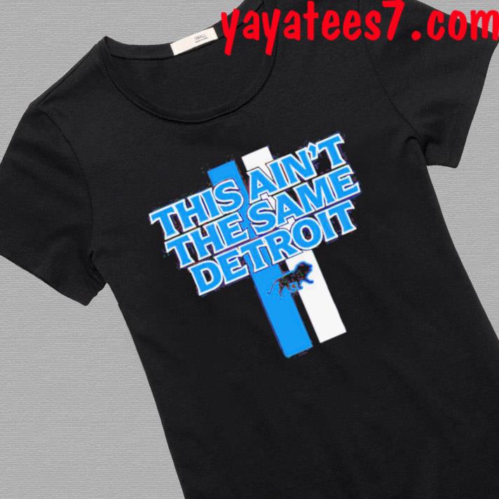 This Ain't The Same Detroit Lions Shirt