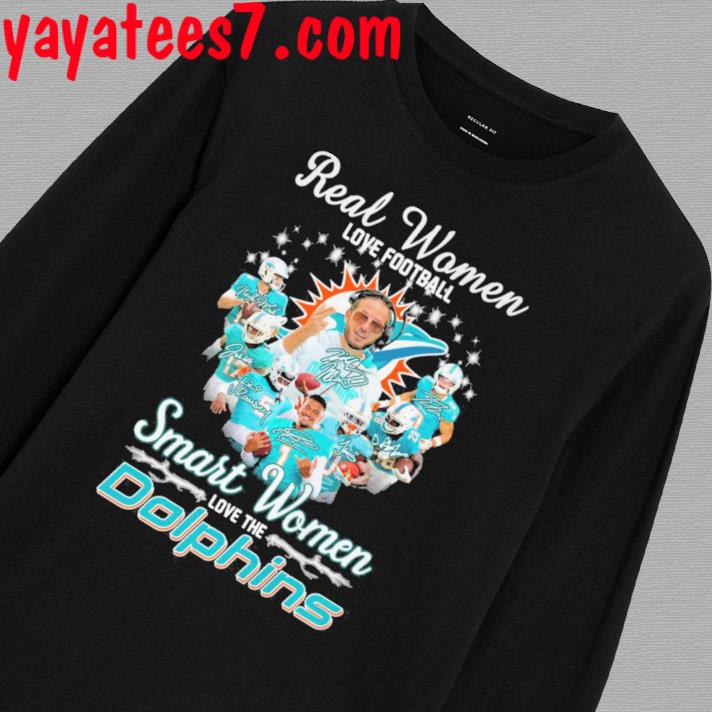 Real Women Love Football Smart Women Love The Miami Dolphins Shirt, hoodie,  sweater, long sleeve and tank top