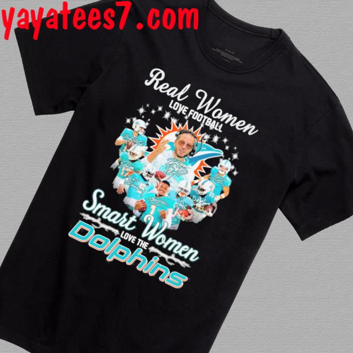 Miami Dolphins Real Women Love Football Smart Women Love The Miami Dolphins  Unisex T-Shirt