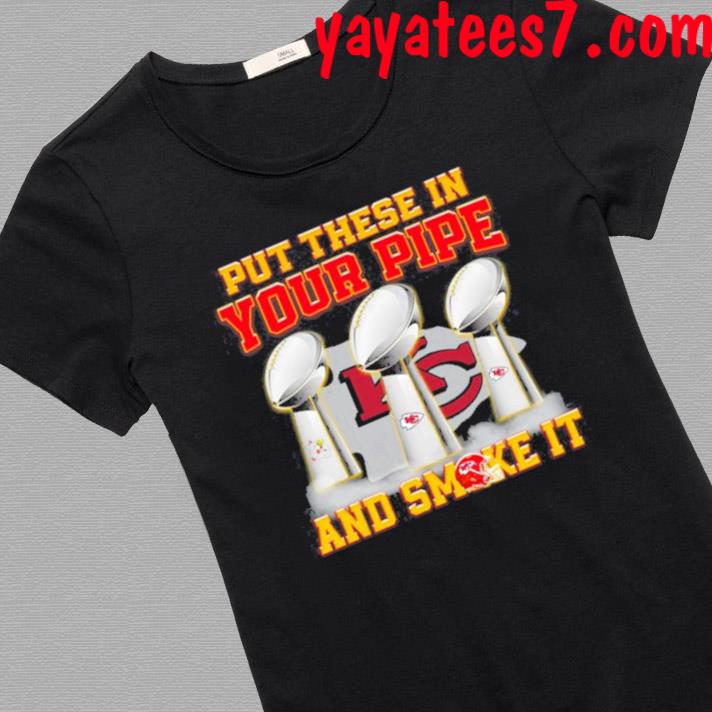 Put These In Your Pipe And Smoke It Kansas City Chiefs Shirt