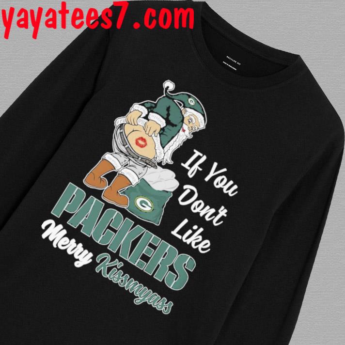 Santa Butt If You Don't Like Green Bay Packers Merry Kissmyass Christmas  Shirt