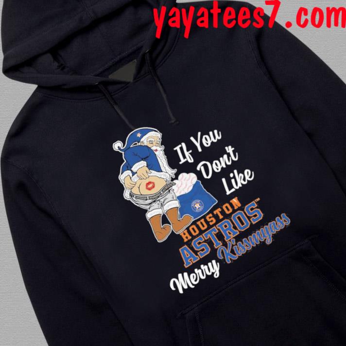 Official santa butt if you don't like houston astros merry kissmyass christmas  shirt, hoodie, sweater, long sleeve and tank top