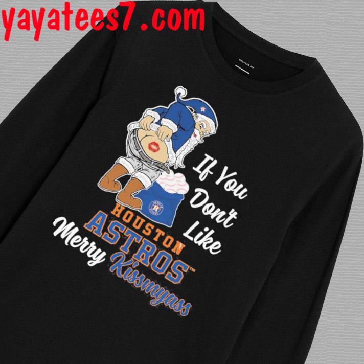 Santa Butt If You Don't Like Houston Astros Merry Kissmyass Christmas Shirt