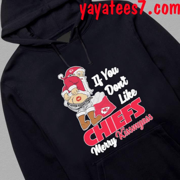 Santa If You Don't Like Chiefs Merry Kissmyass T-Shirt, hoodie, sweater,  long sleeve and tank top