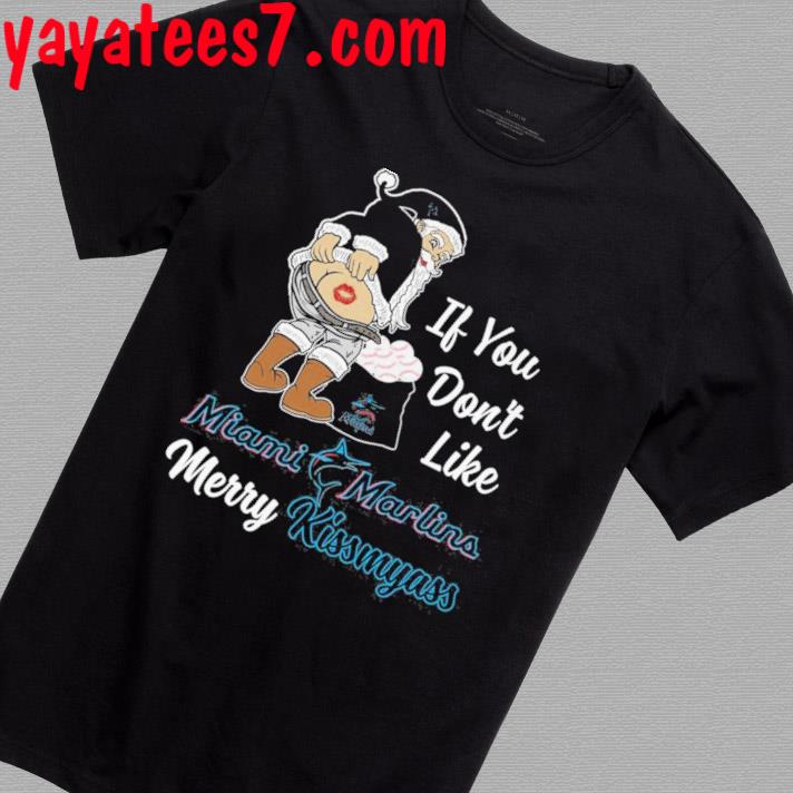 Santa Claus If You Don't Like Miami Marlins Merry Kissmyass T Shirt