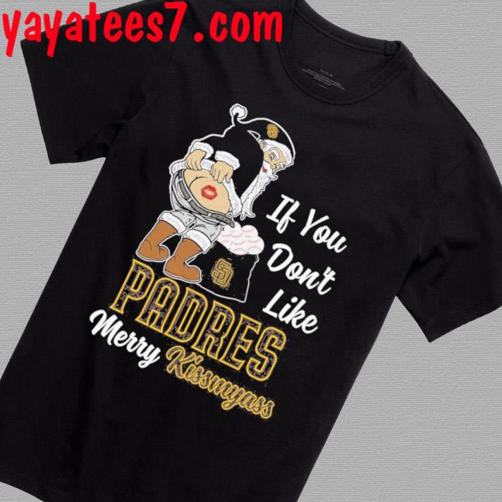 Santa If you don't like San Diego Padres merry kissmyass shirt