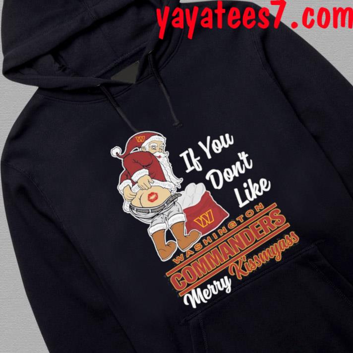 Santa Claus If You Don't Like Washington Commanders Merry Kissmyass shirt,  hoodie, sweater, long sleeve and tank top