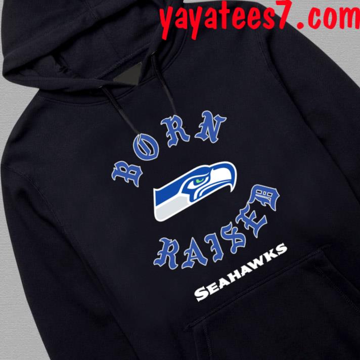 Seattle Seahawks born x raised shirt, hoodie, sweater, long sleeve