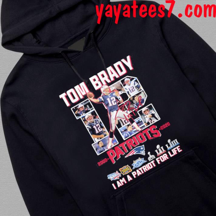 Tom Brady 12 Patriots I Am A Patriot For Life Shirt, hoodie