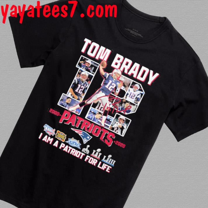 Original tom Brady 12 Patriots I Am A Patriot For Life Shirt, hoodie,  sweater, long sleeve and tank top