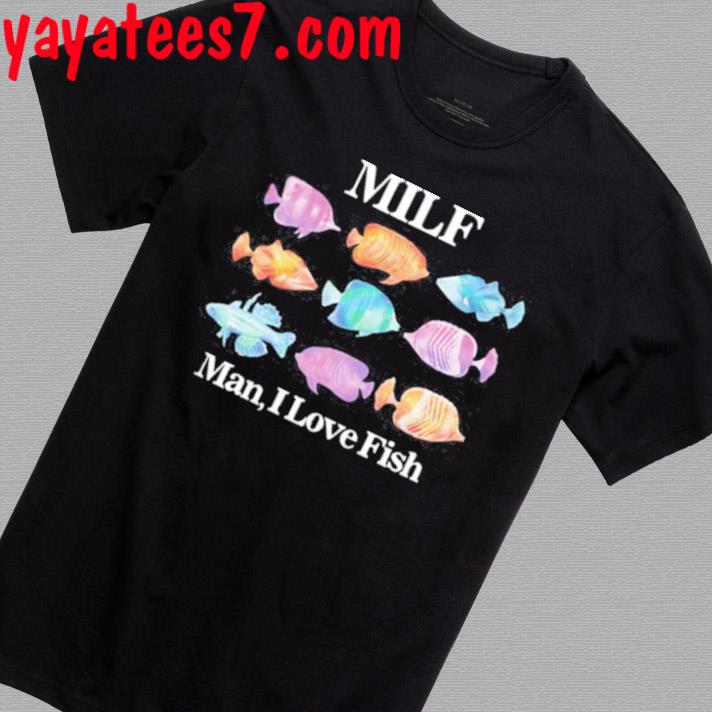 Milf Man I Love Fishing T-Shirts, Hoodies, Sweater