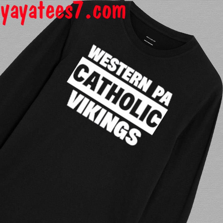 Top western Pa Catholic Vikings T-Shirt, hoodie, sweater, long