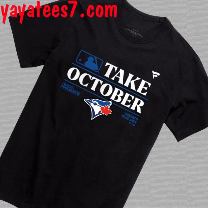 Toronto Blue Jays Take October 2023 Postseason Locker Room T-Shirt, hoodie,  sweater, long sleeve and tank top