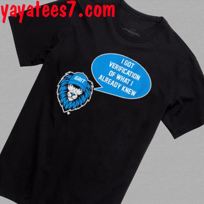 Detroit Lions Grit I Got Verification Of What I Already Know Shirt