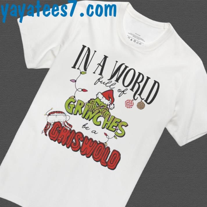 in a world full of grinches be a griswold shirt