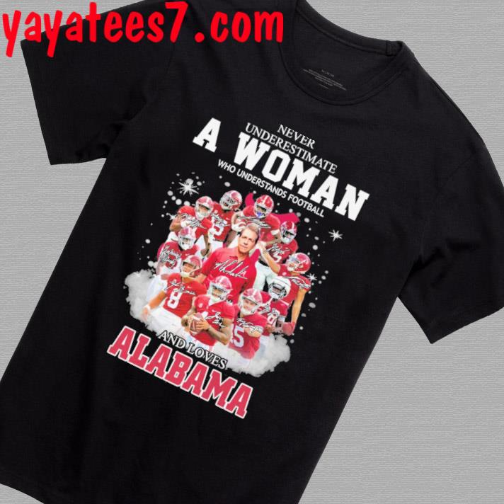 Alabama Crimson Tide Never underestimate a woman who understands football and loves Alabama signatures shirt