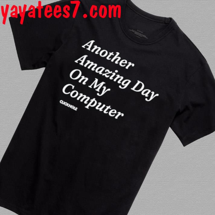 Another Amazing Day On My Computer Shirt